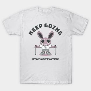 Keep going stay motivated! T-Shirt